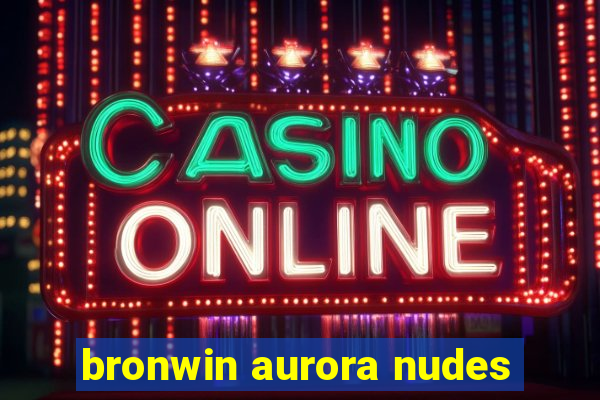 bronwin aurora nudes